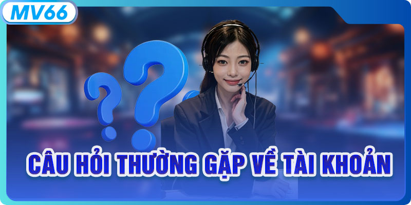 Câu hỏi thường gặp về tài khoản
