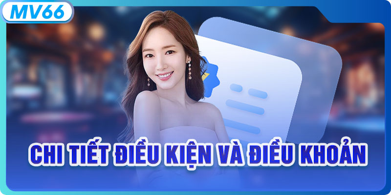Chi tiết điều kiện và điều khoản