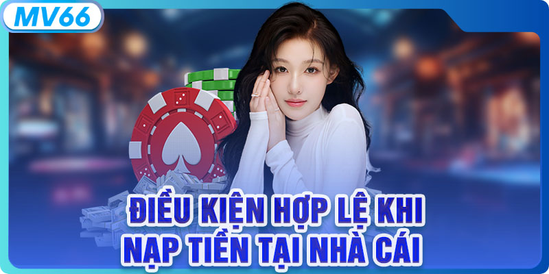 Điều kiện hợp lệ khi nạp tiền tại nhà cái