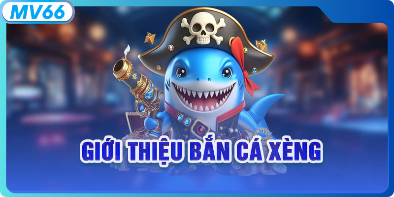 Giới thiệu bắn cá xèng