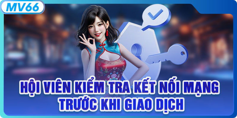 Hội viên kiểm tra kết nối mạng trước khi giao dịch