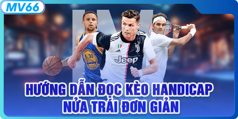 Hướng dẫn đọc kèo Handicap nửa trái đơn giản