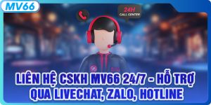 Liên Hệ CSKH MV66 24/7 - Hỗ Trợ Qua Livechat, Email, Hotline