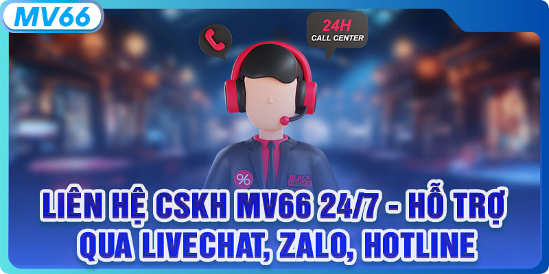 Liên Hệ CSKH MV66 24/7 - Hỗ Trợ Qua Livechat, Email, Hotline