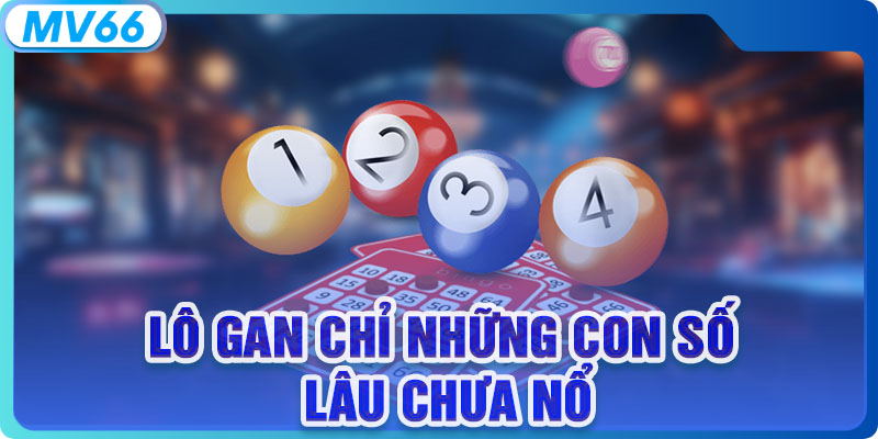 Lô gan chỉ những con số lâu chưa nổ