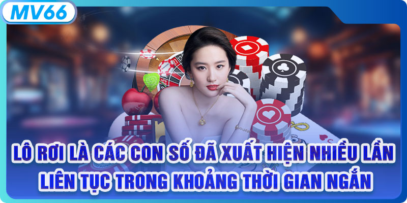 Lô rơi là các con số đã xuất hiện nhiều lần liên tục trong khoảng thời gian ngắn