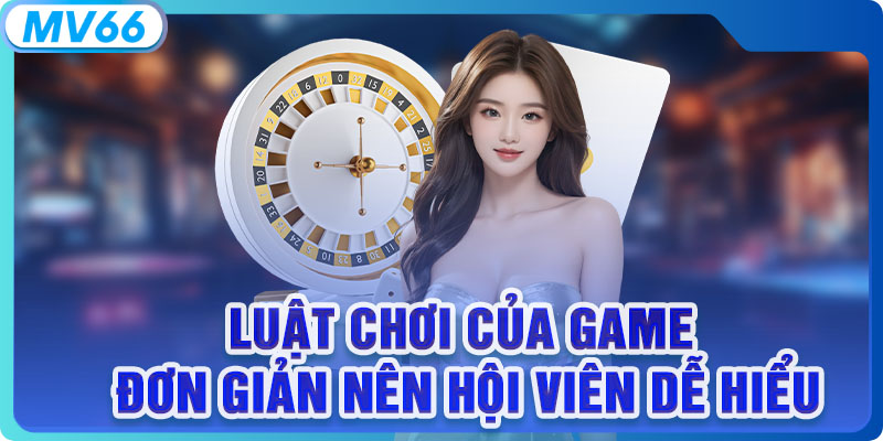 Luật chơi của game đơn giản nên hội viên dễ hiểu