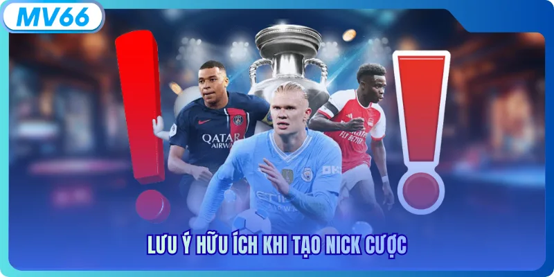 Lưu ý hữu ích khi tạo nick cược