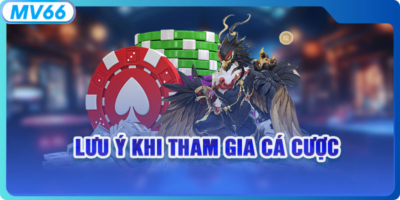 Lưu ý khi tham gia cá cược