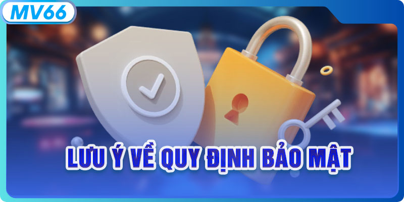 Lưu ý về quy định bảo mật