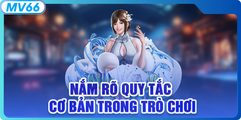 Nắm rõ quy tắc cơ bản trong trò chơi