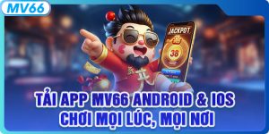 Tải App MV66 Android & iOS, Chơi Mọi Lúc Mọi Nơi